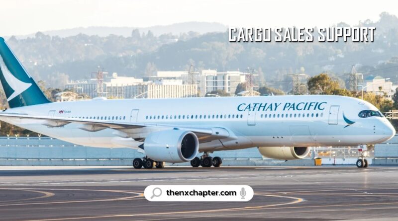 สายการบิน Cathay Pacific เปิดรับสมัครตำแหน่ง Cargo Sales Support Executive สมัครได้ถึง 15 มีนาคม 2567