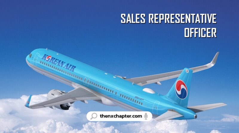 สายการบิน Korean Air เปิดรับสมัครตำแหน่ง Sales Representative Officer